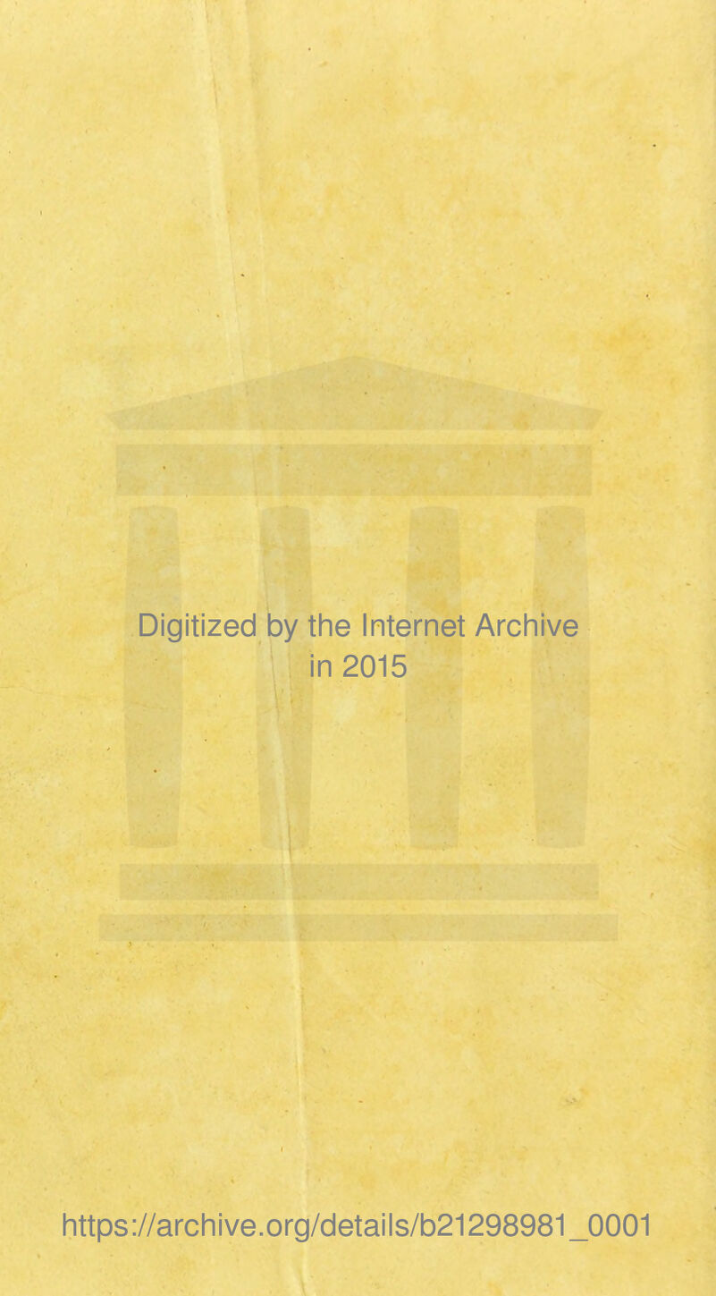 Digitized by the Internet Archive in 2015 https://archive.org/details/b21298981_0001