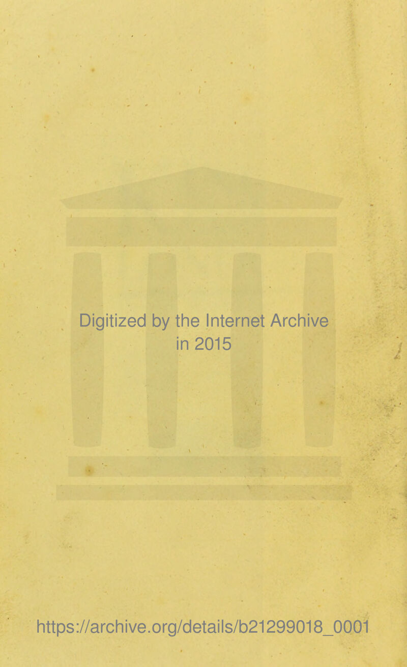 Digitized by the Internet Archive in 2015 :'7 https://archive.org/details/b21299018_0001