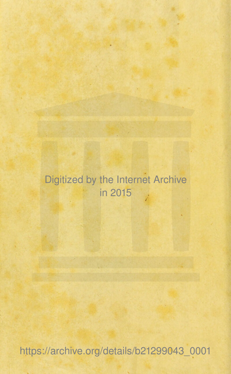 Digitized by the Internet Archive in 2015 https://archive.org/details/b21299043_0001