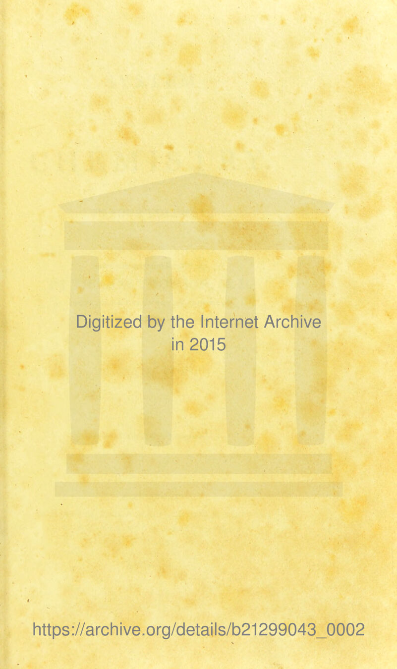 Digitized by the Internet Archive in 2015 https://archive.org/details/b21299043_0002