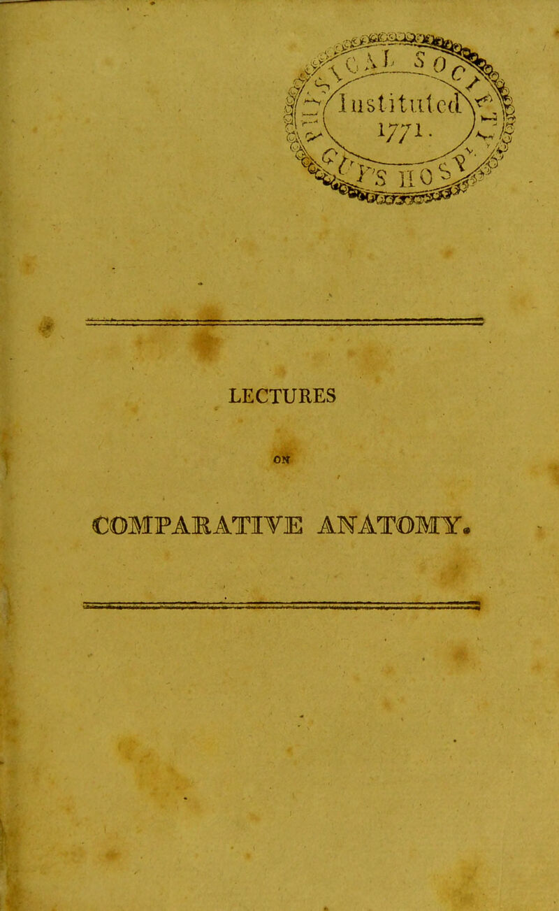 LECTURES OH COMPARATIVE ANATOMY*