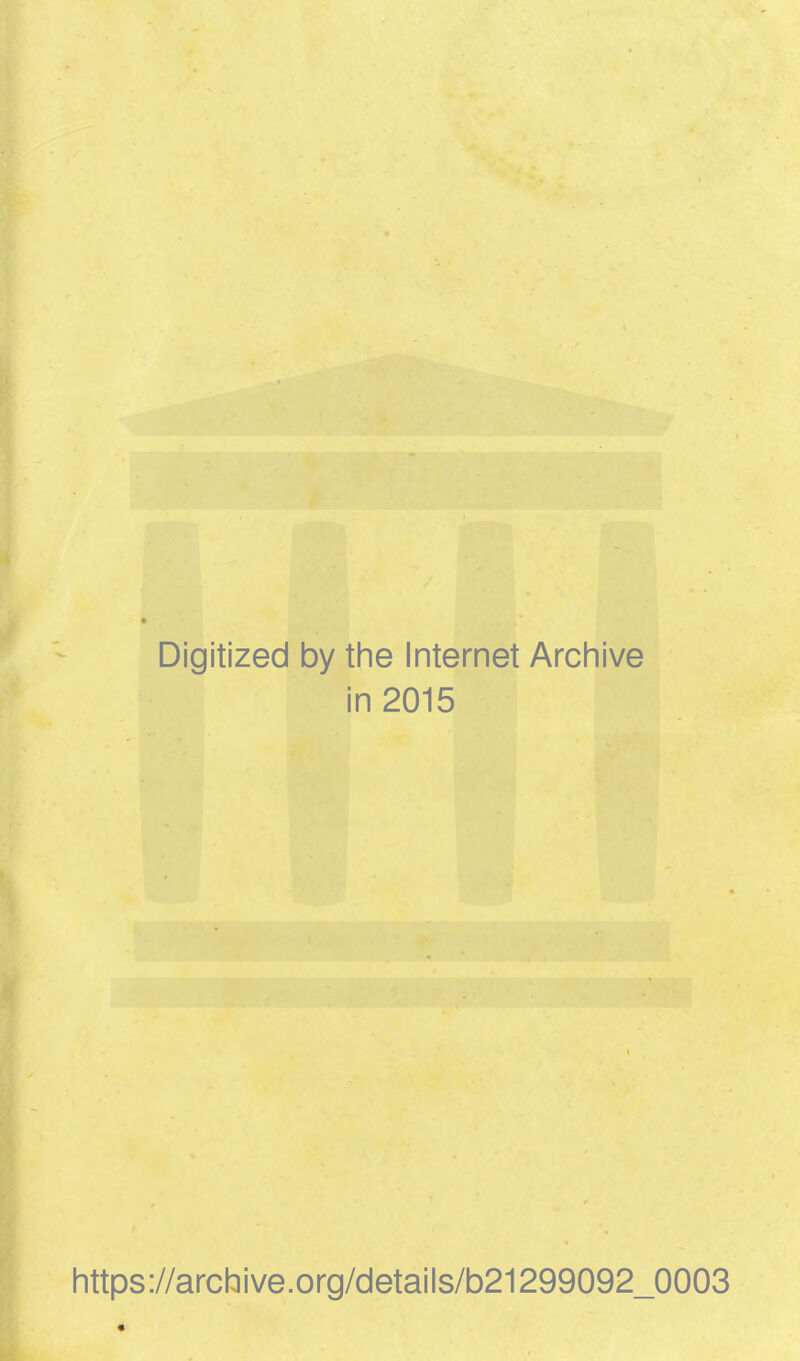 Digitized by the Internet Archive in 2015 https://archive.org/details/b21299092_0003