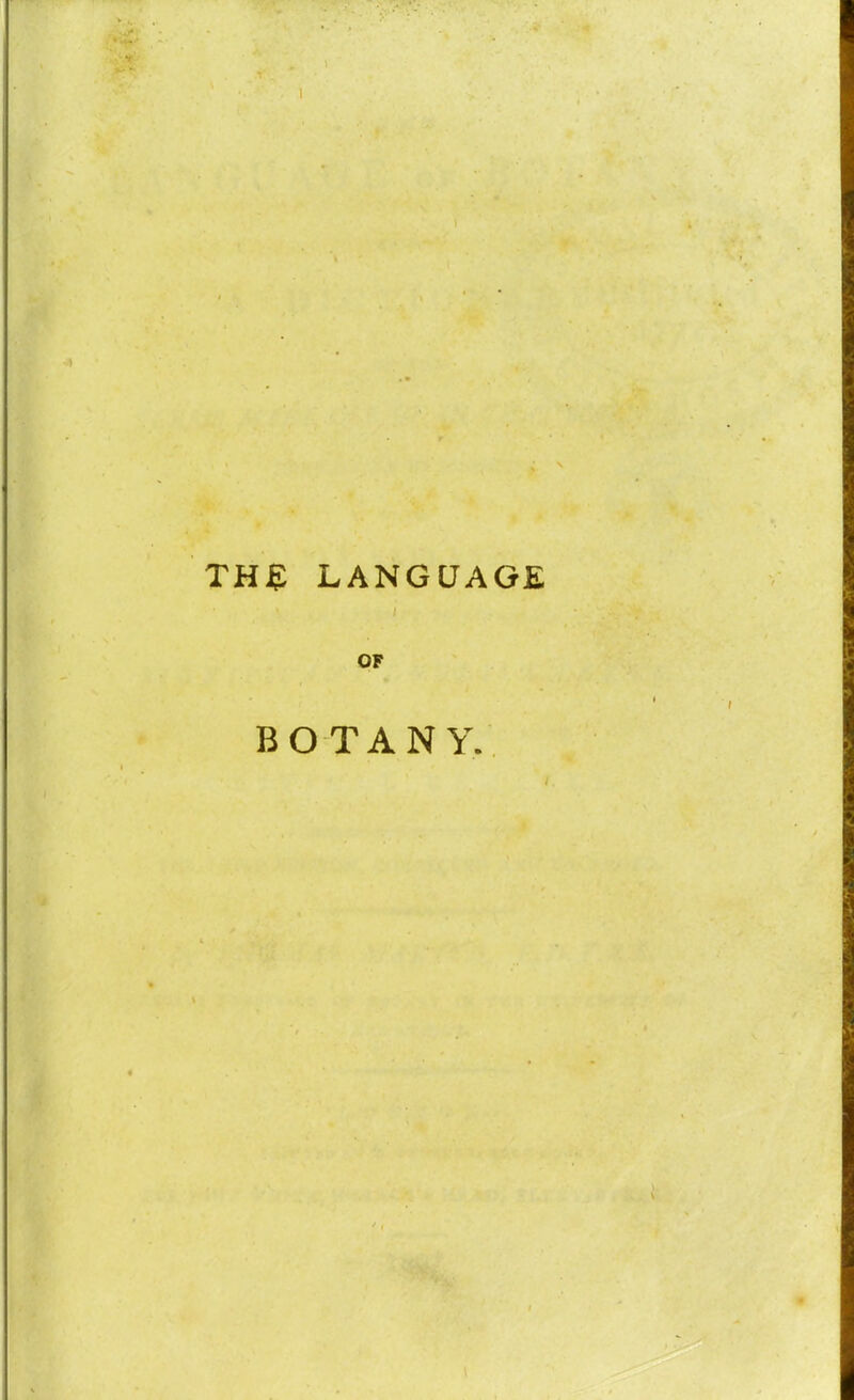 TH£ LANGUAGE OF BOTANY.