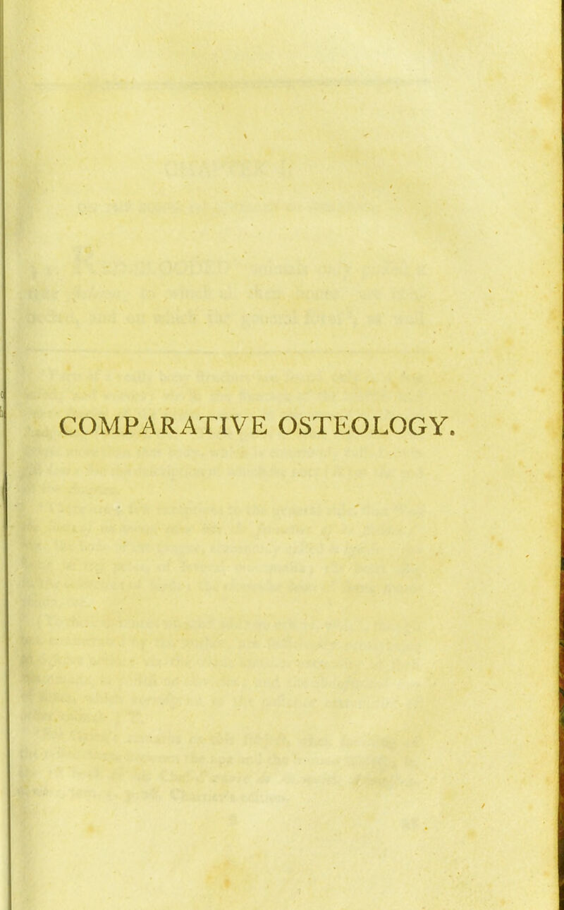 COMPARATIVE OSTEOLOGY.