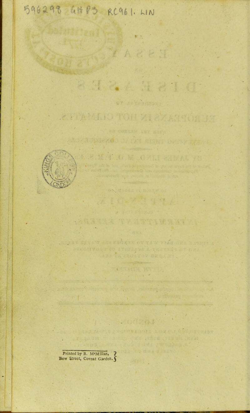 Oiii Q (\ 91 ■Gi \ 4a Printed by B. M«MiUan, Bow Street, Covent Garden.