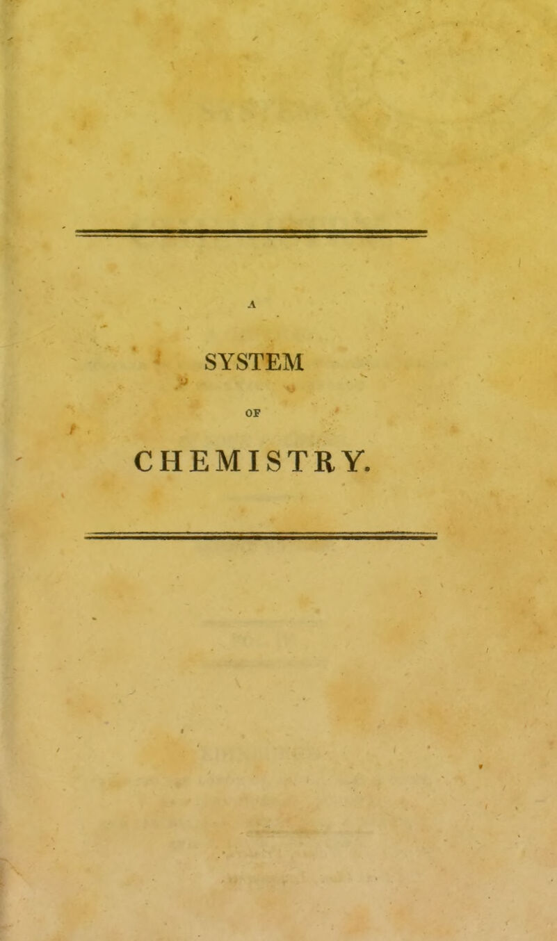 SYSTEM y OF CHEMISTRY. f