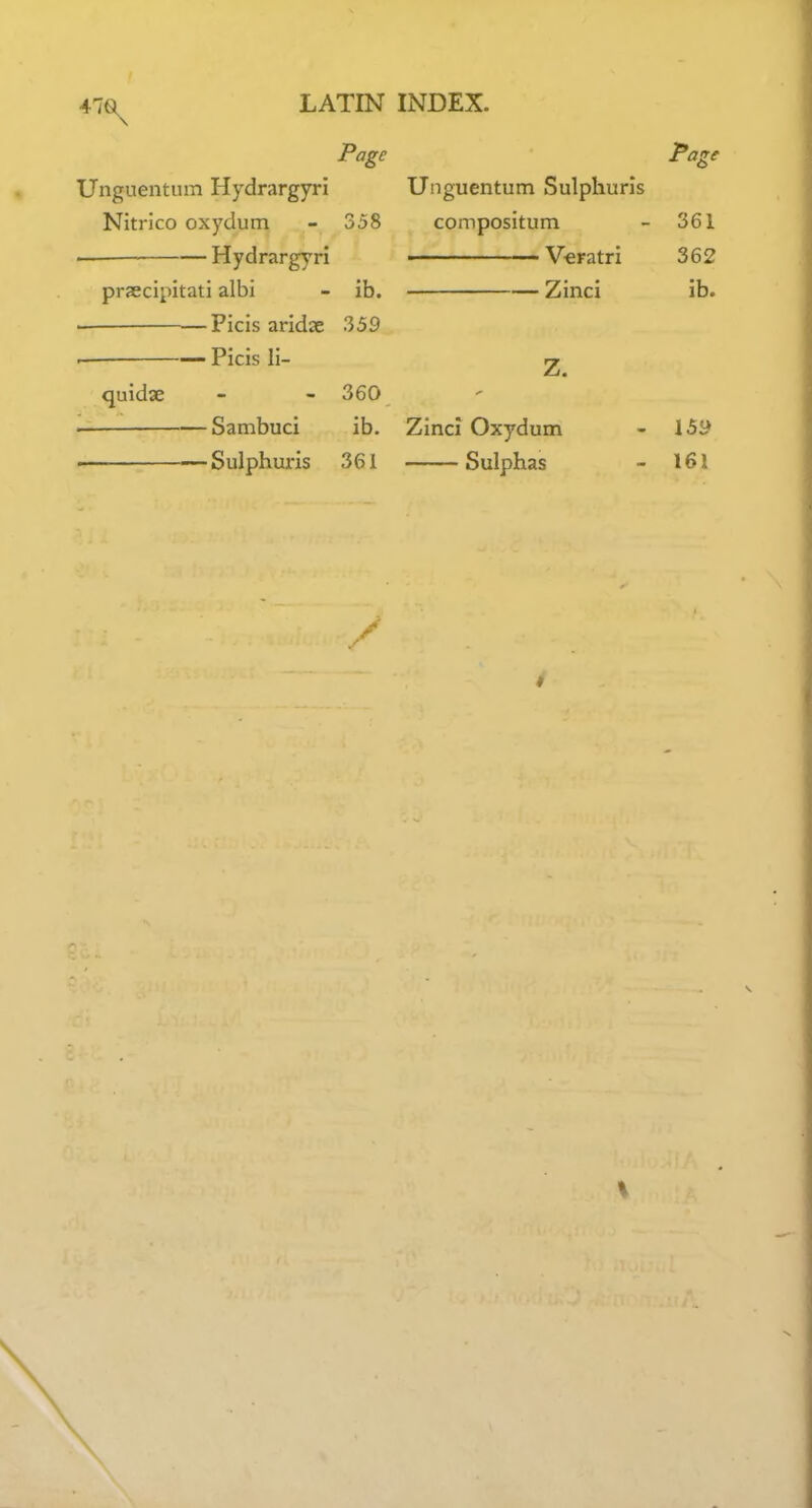 Page P'^g^ Unguentum Hydrargyri Unguentum Sulphurls Nitrico oxydum - 358 compositum - 361 Hydrargyri ■ Veratri 362 prascipitati albi - ib. Zinci ib. — Ficis aridae 359 Picis li- Z. quidae - - 360 Sambuci ib. Zinc! Oxydum - 159 Sulphuris 361 Sulphas - 161