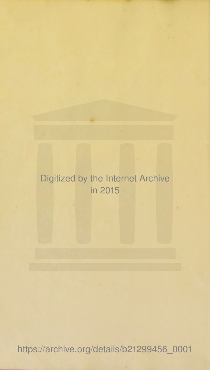 Digitized by the Internet Archive in 2015 https://archive.org/details/b21299456_0001