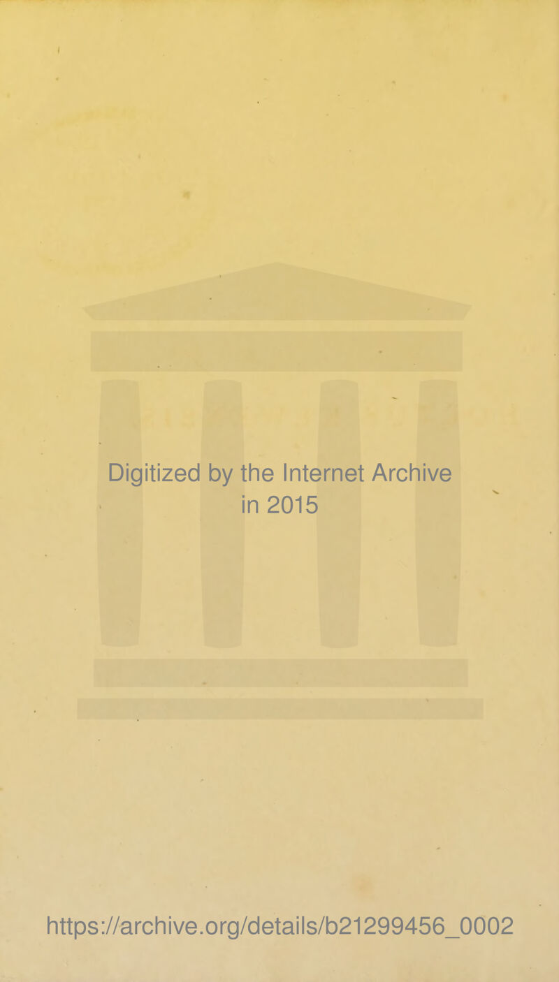 I Digitized by the Internet Archive in 2015 https://archive.org/details/b21299456_0002