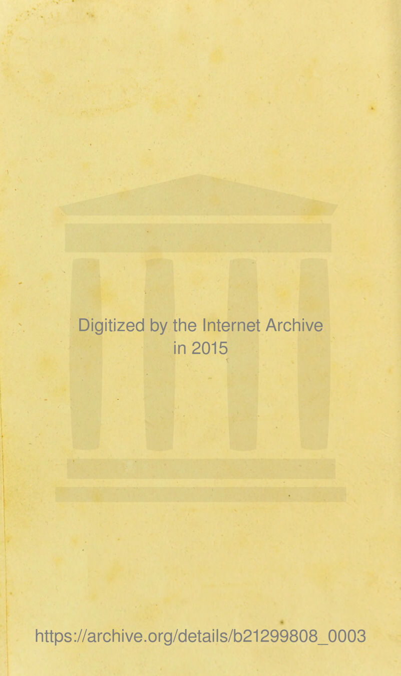 Digitized by the Internet Archive in 2015 https://archive.org/details/b21299808_0003