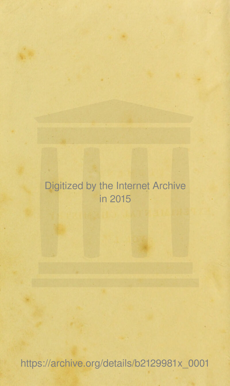 Digitized by the Internet Archive in 2015 https://archive.org/details/b2129981x_0001