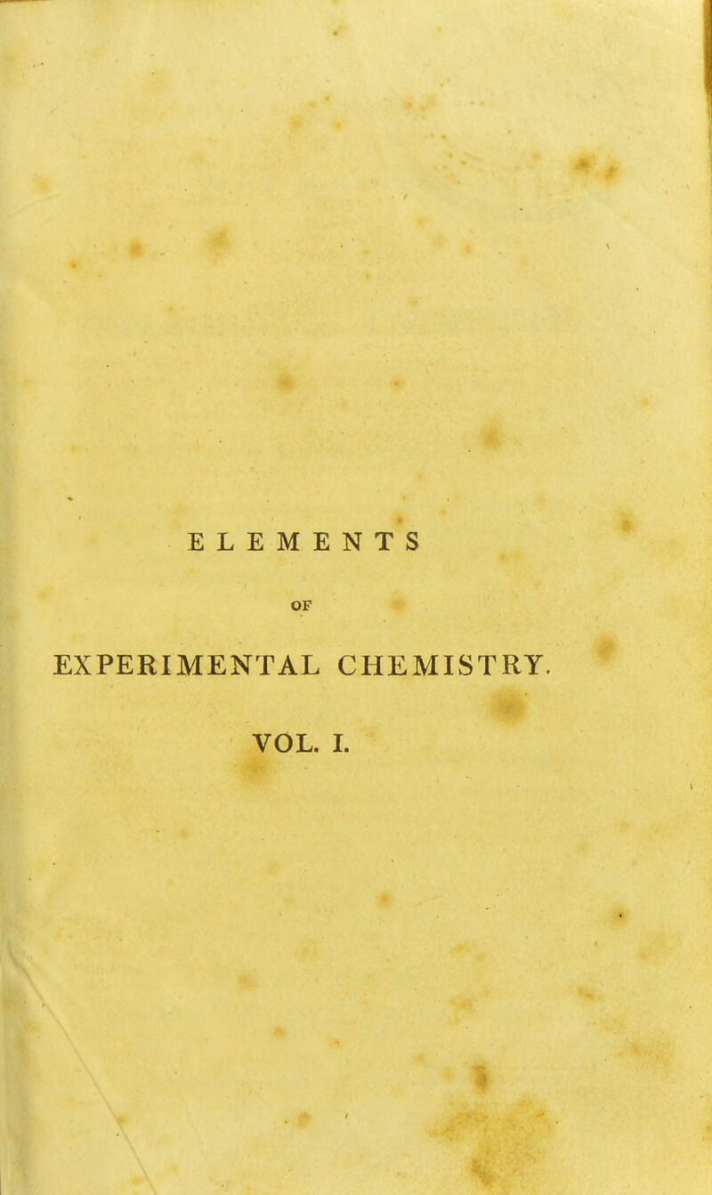 ELEMENTS OF EXPERIMENTAL CHEMISTRY, VOL. L