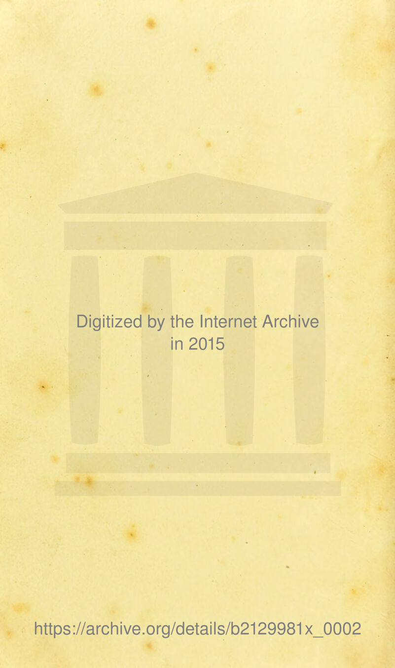 Digitized by the Internet Archive in 2015 https://archive.org/details/b2129981x_0002