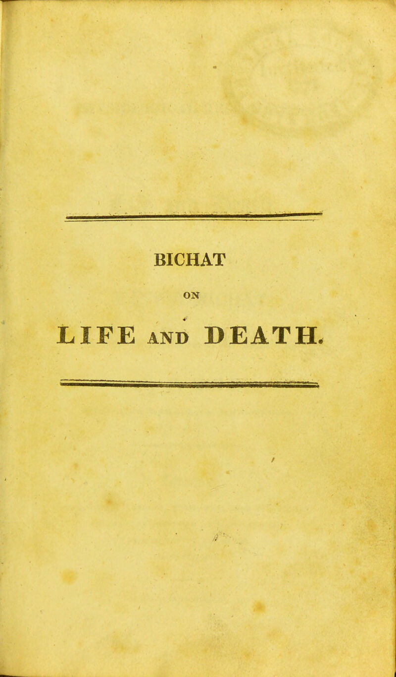 BICHAT ON LIFE and DEATH.