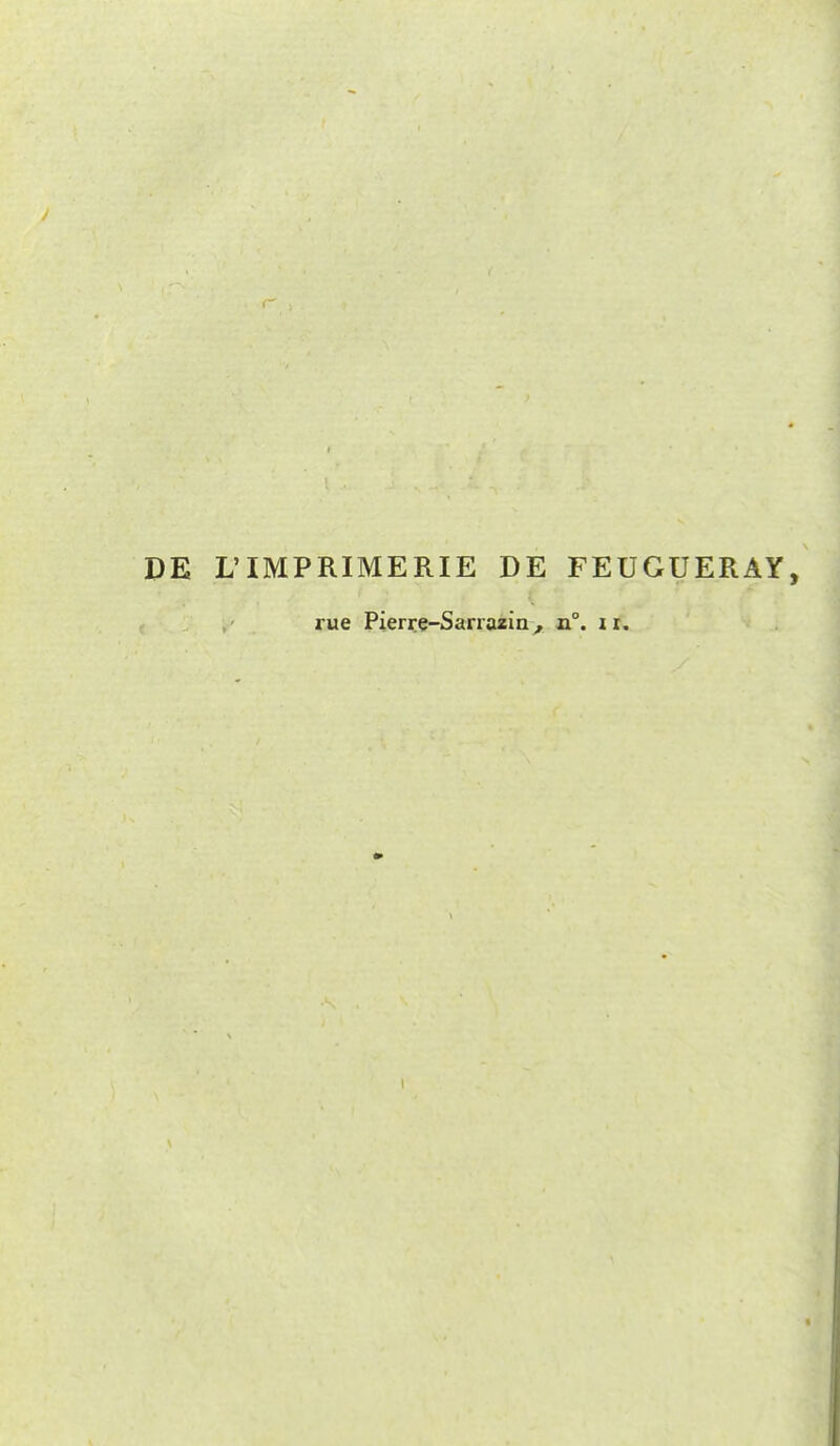 EE L'IMPRIMERIE DE FEUGUERAY, rue Pierre-Sarrazin , n°. x i.