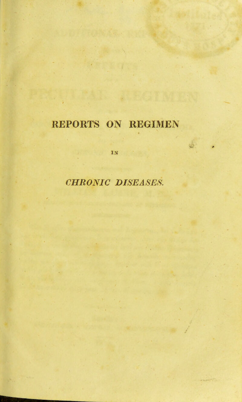 REPORTS ON REGIMEN IN CHRONIC DISEASES.