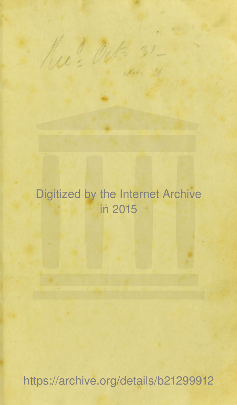 Digitized by the Internet Archive in 2015 https://archive.org/details/b21299912