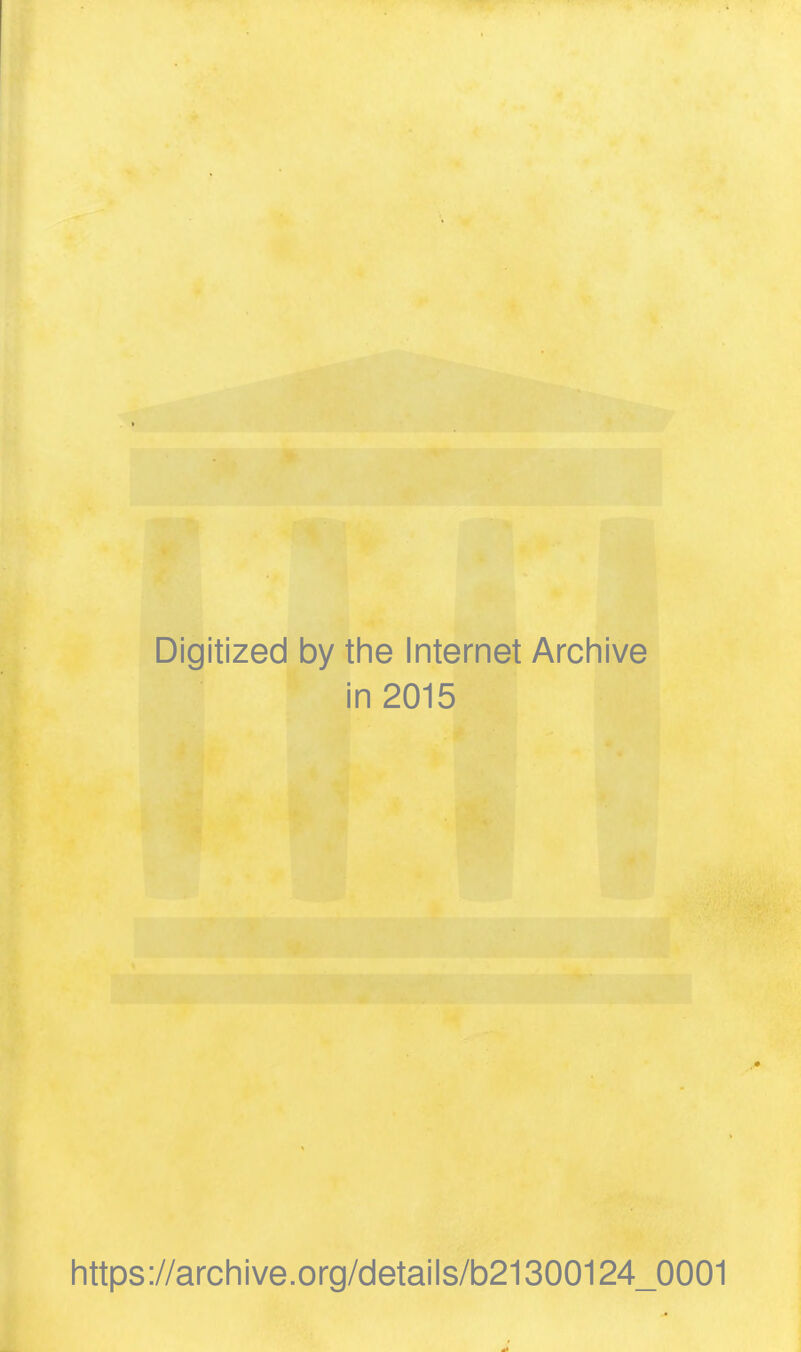 ■ Digitized by the Internet Archive in 2015 https://archive.org/details/b21300124_0001 À