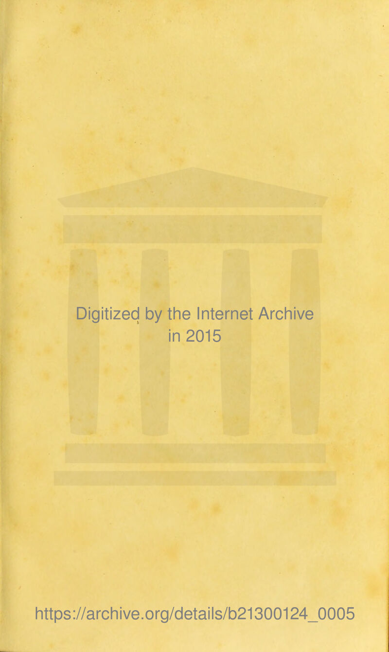 Digitized by the Internet Archive in 2015 https://archive.org/details/b21300124_0005