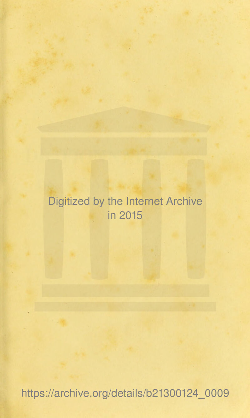 Digitized by the Internet Archive in 2015 https://archive.org/details/b21300124_0009