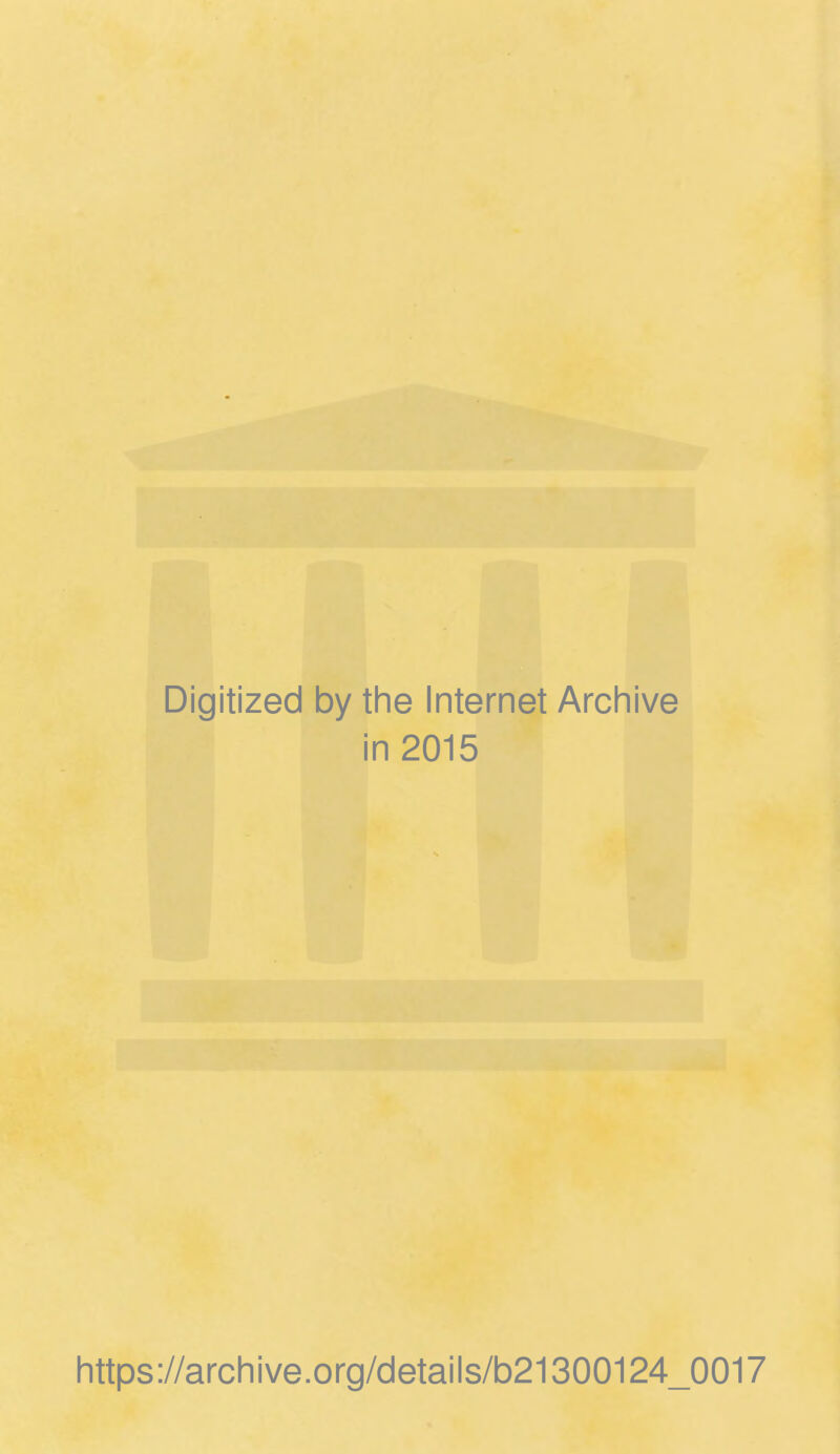 Digitized by the Internet Arch i in 2015 https://archive.org/details/b21300124_0017