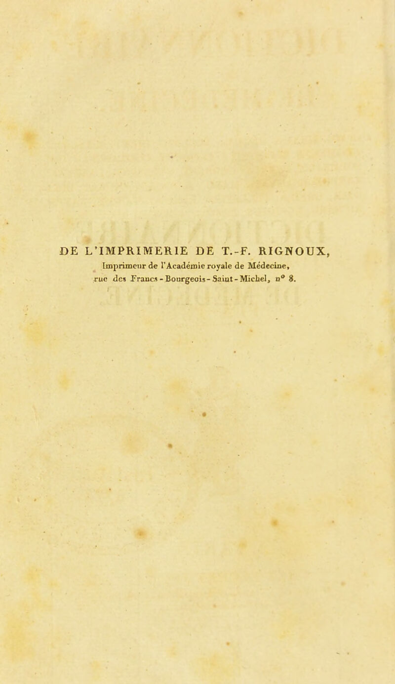 DE L'IMPRIMERIE DE T.-F. RIGNOUX, Imprimeur de l'Académie royale de Médecine, rue de* Jrauc.i - Bourgeois-Saiut- Michel, d 8.