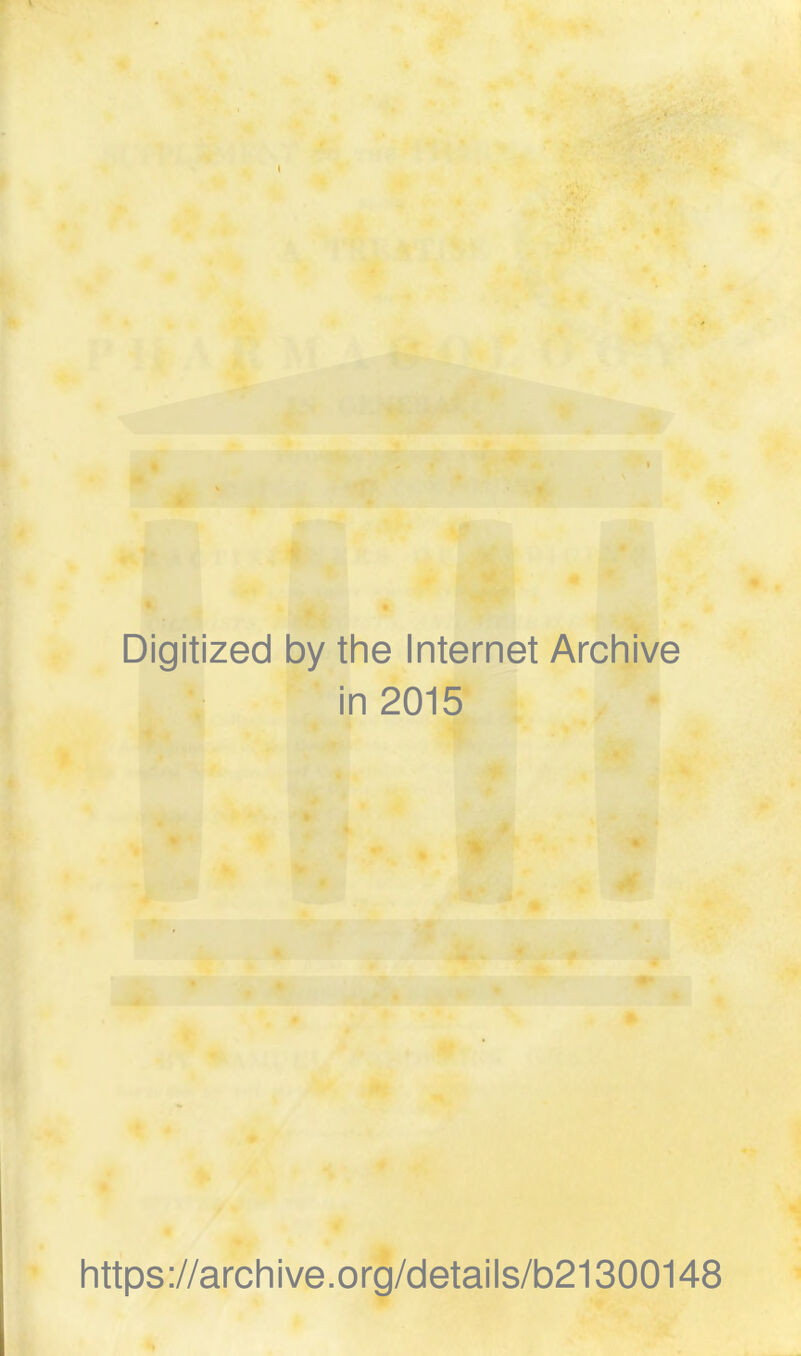 Digitized by the Internet Archive in 2015 https://archive.org/details/b21300148