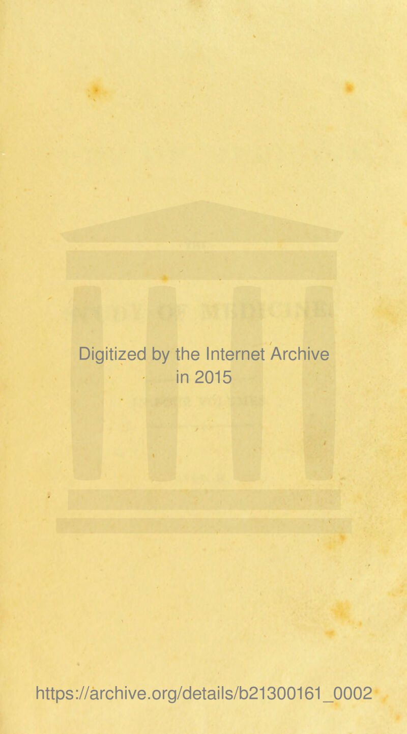 Digitized by the Internet Archive in 2015 https://archive.org/details/b21300161_0002