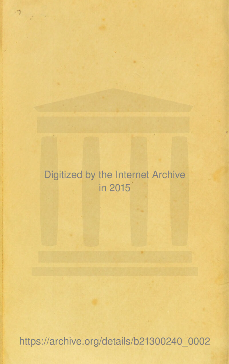 Digitized by the Internet Archive in 2015 https://archive.org/details/b21300240_0002