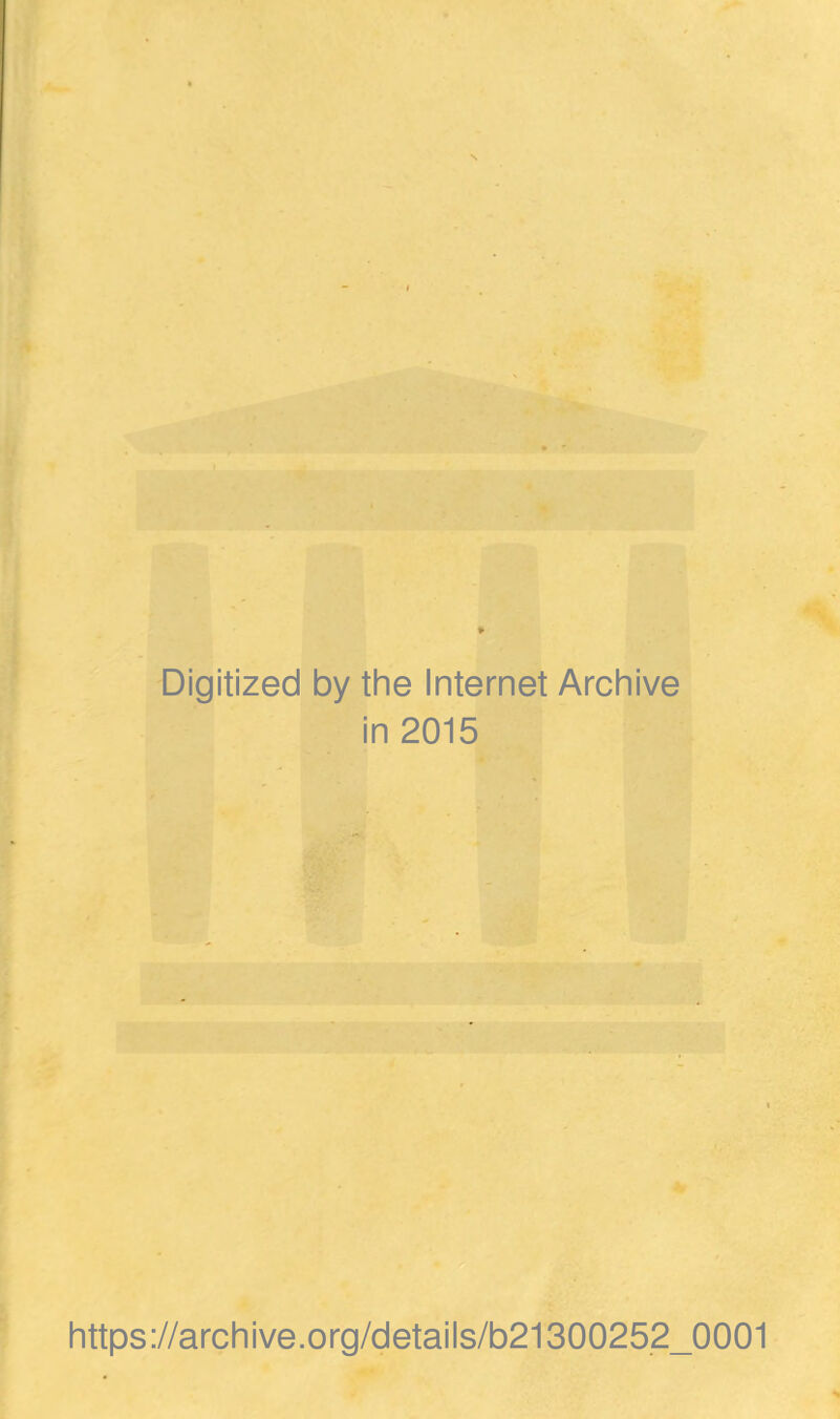 Digitized by the Internet Archive in 2015 https://archive.org/details/b21300252_0001