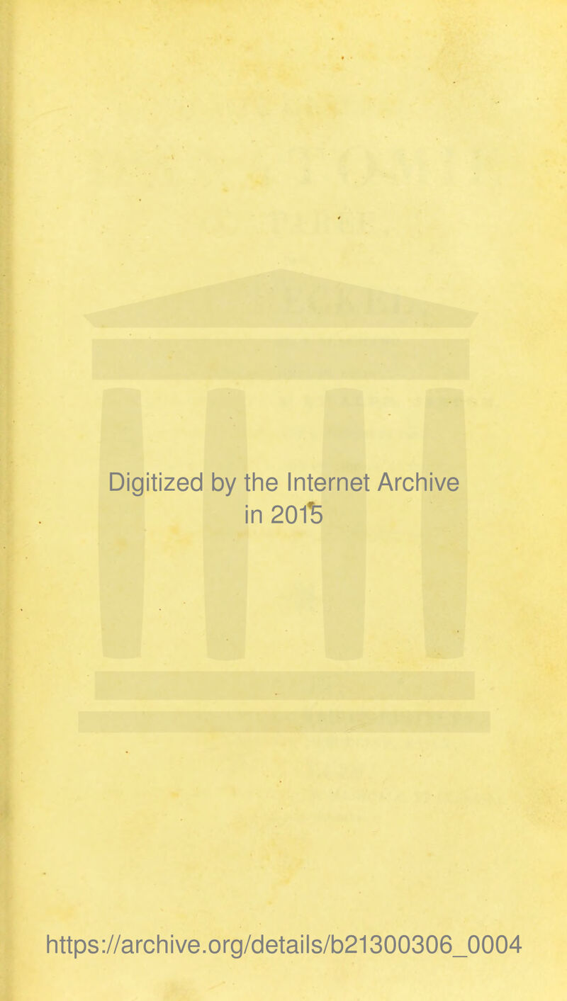 Digitized by the Internet Archive in 201B https://archive.org/details/b21300306_0004