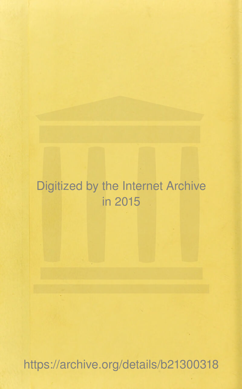 Digitized by the Internet Archive in 2015 https://archive.org/details/b21300318