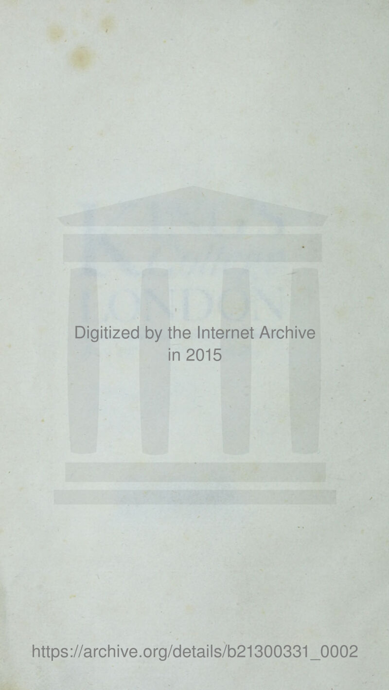 Digitized by the Internet Archive in 2015 https://archive.org/details/b21300331_0002