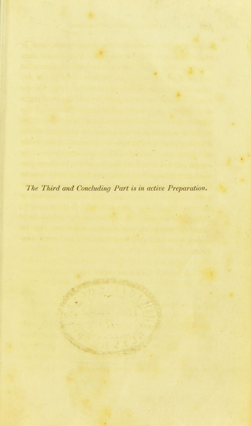 The Third and Concluding Part is in active Preparation.