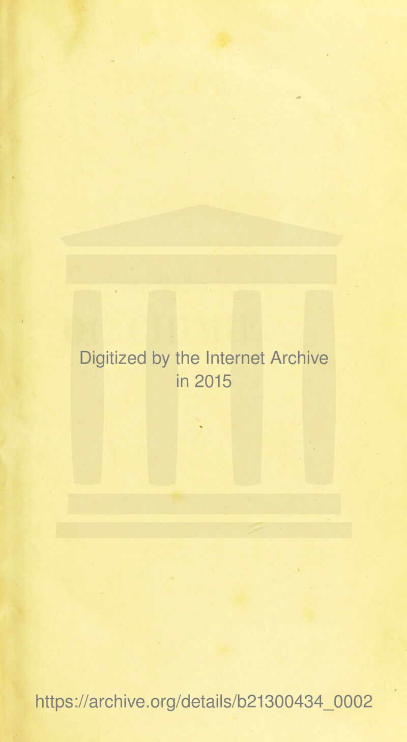 Digitized by the Internet Arch in 2015 https://archive.org/details/b21300434_0002