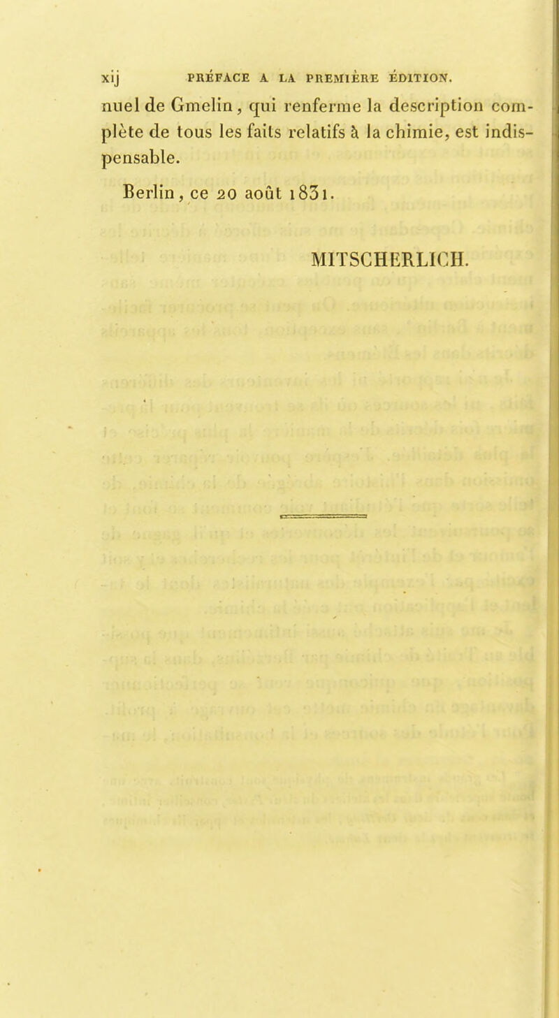 nuelde Gmclin, qui renferme la description corn plète de tous les faits relatifs à la chimie, est indis pensable. Berlin, ce 20 août 1831.