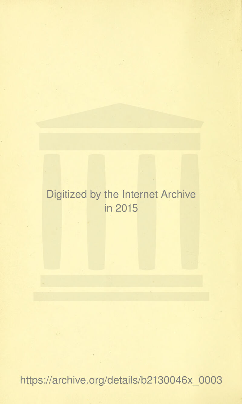 Digitized by the Internet Archive in 2015 https://archive.org/details/b2130046x_0003