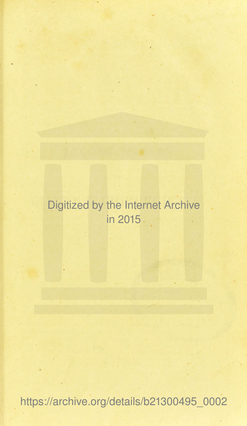 Digitized by the Internet Archive in 2015 https://archive.org/details/b21300495_0002