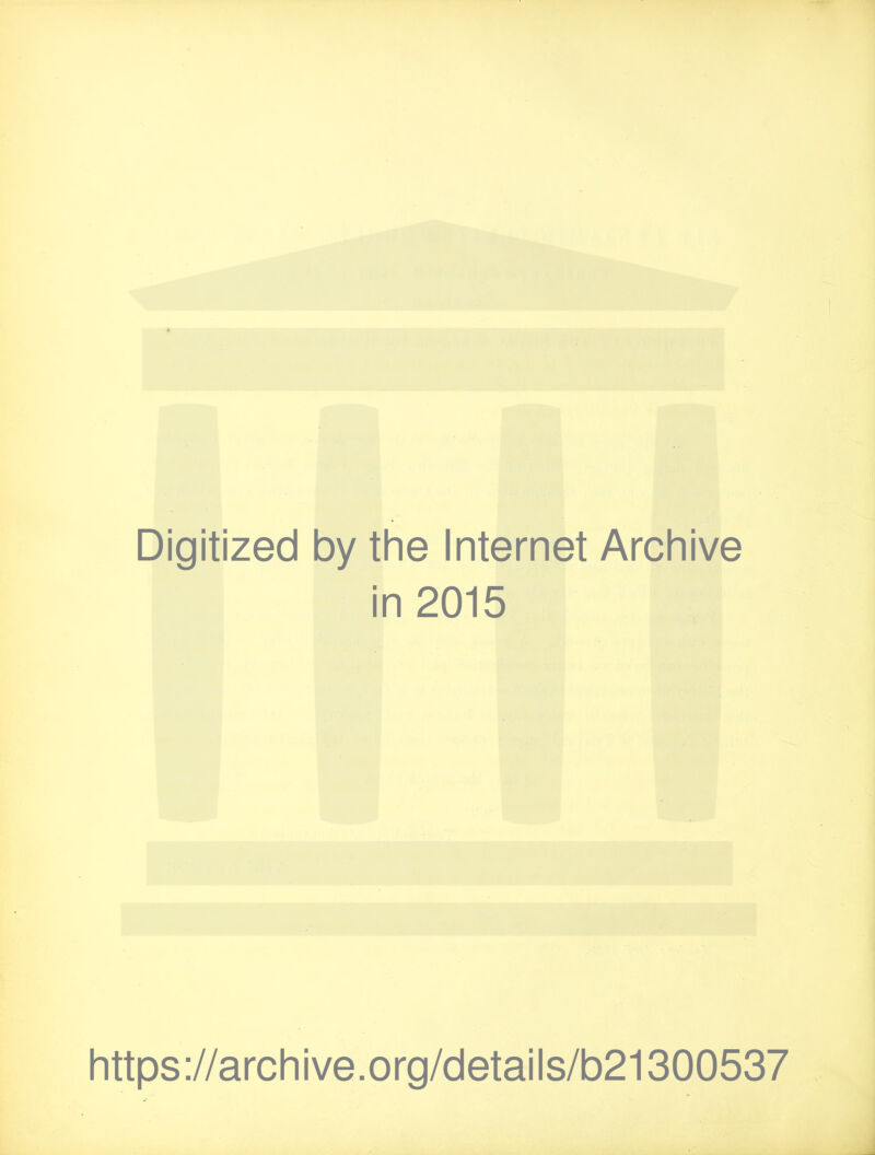 Digitized by the Internet Archive in 2015 https://archive.org/details/b21300537