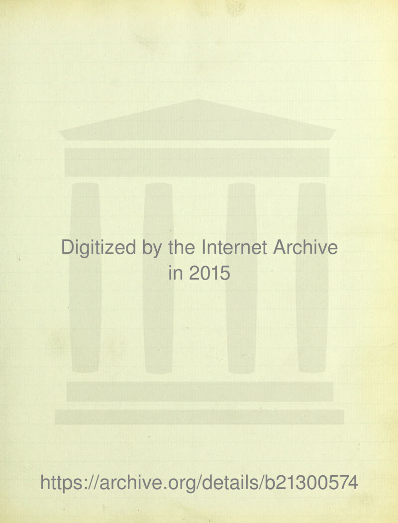 Digitized by the Internet Archive in 2015 https://archive.org/details/b21300574