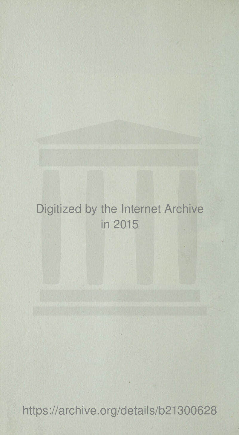 Digitized by tlie Internet Arcliive in 2015 Iittps://arcliive.org/details/b21300628