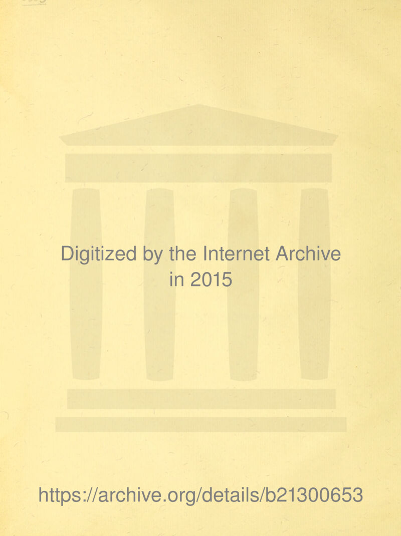 Digitized by the Internet Archive in 2015 https://archive.org/details/b21300653