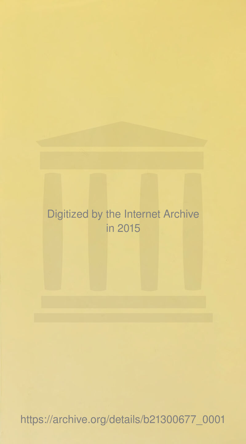 Digitized by the Internet Archive in 2015 https://archive.Org/details/b21300677_0001