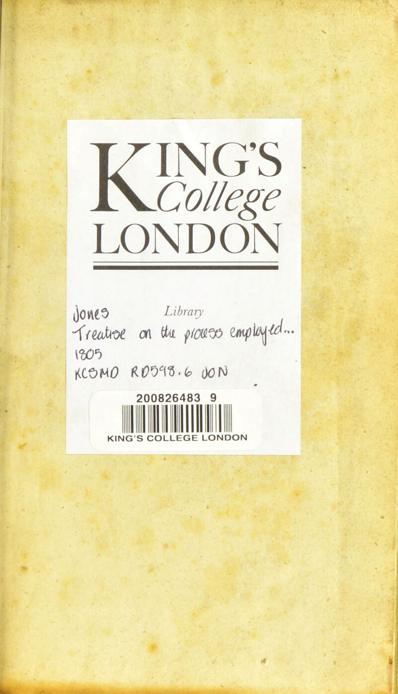 KING’S College LONDON j<M£3 Library on Ctu fi(M^ IW KCOHO HOOW-b OON 200826483 9 KING’S COLLEGE LONDON