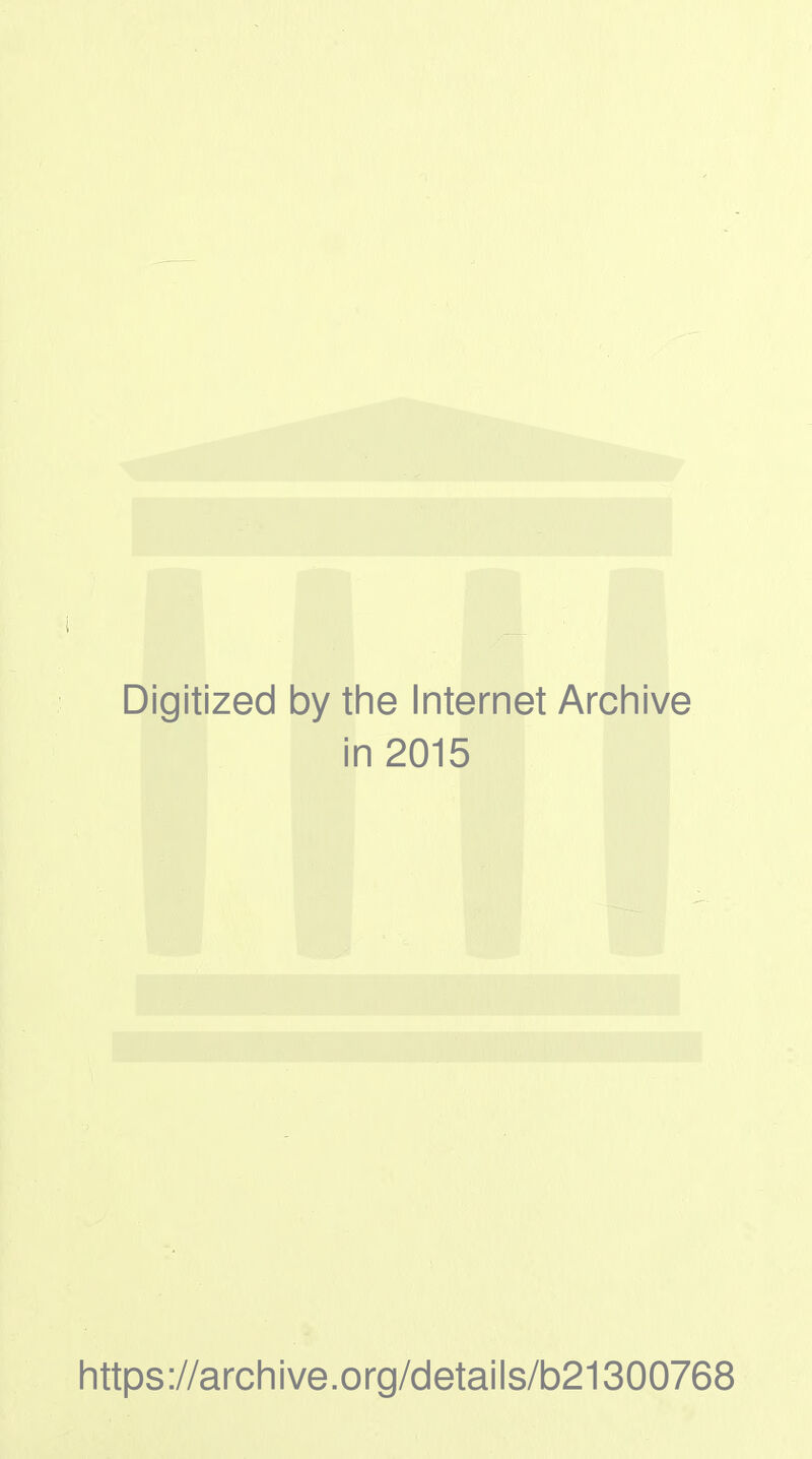 Digitized by the Internet Archive in 2015 https://archive.org/details/b21300768