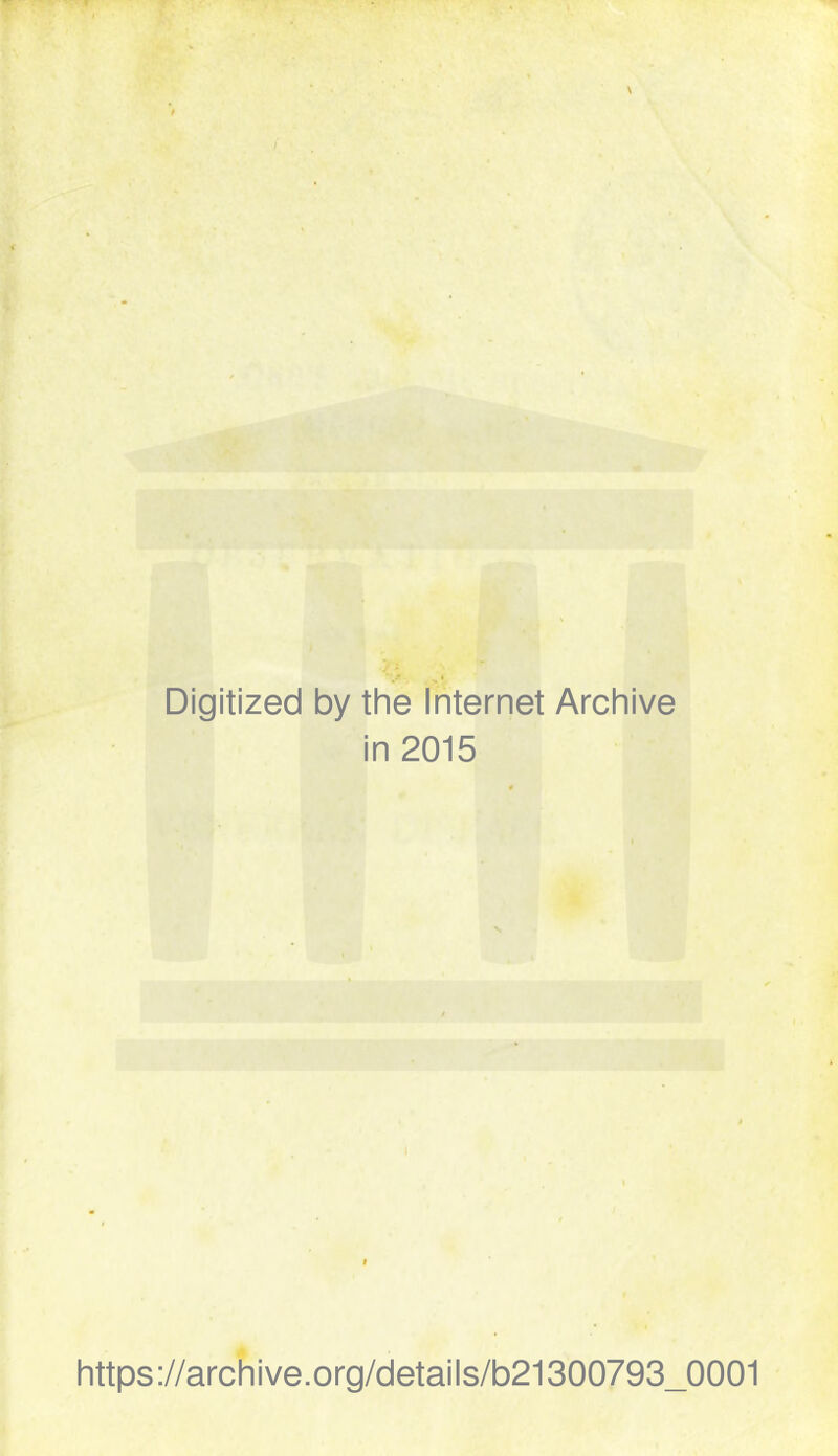 Digitized by the Internet Archive in 2015 https://archive.org/details/b21300793_0001