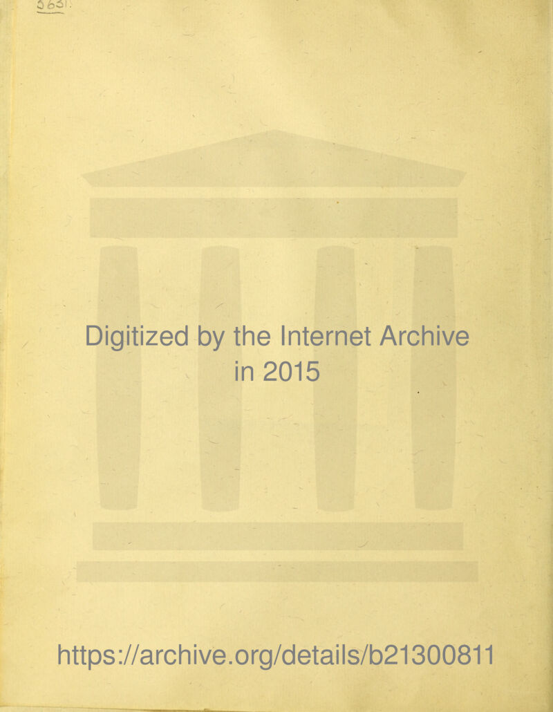 Digitized by the Internet Archive in 2015 https://archive.org/details/b21300811