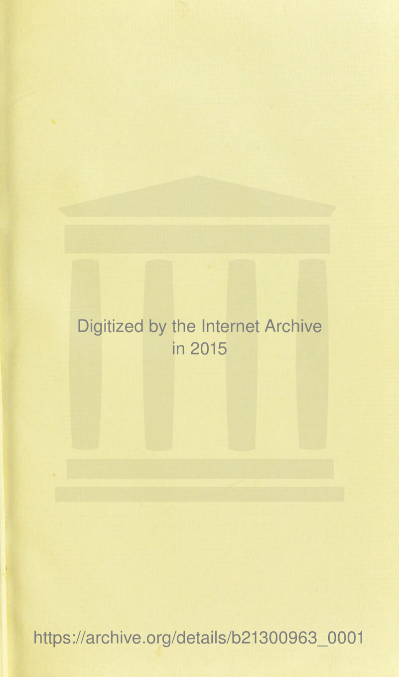 Digitized by the Internet Archive in 2015 https://archive.org/details/b21300963_0001