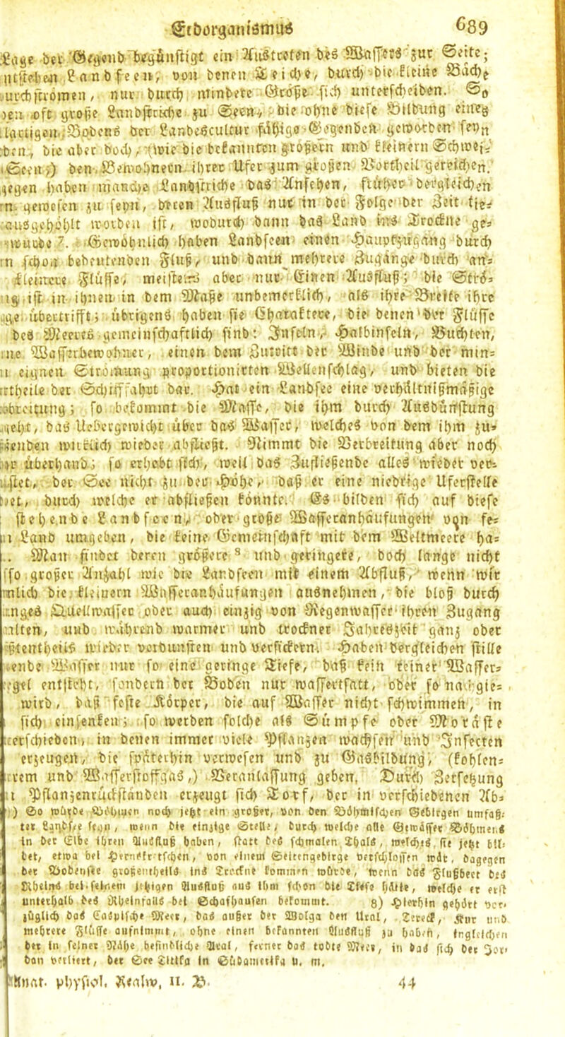 ^tt>üi*giuu'önni6 ^89 bei ein ^fuStccffn b«S ISkipsä'suc lUßp-lieai .2 rt n b fe e u, doh bcneii Üeid)?, bitvdj-bic ficiKe 23ad)f .uvcbrcvömeii/ nur biurfj minbetc (Mrtfpe .ficf) untetfdieiben. @o )£:i ,oft gvoile 2einbfiii<l)c ju ®ee«r''bie .of)ne biefe födlftnig citRg lüuugoii’/SDbcng bcr 2anb£^cultut .fd^iS«’®i?9enbcft gcroorbc^; [ewn rbrii., bieaber bodj, n'»«®'bic bcJaunrcn jröpecn iniö ffeincni .eccii O ben-.i8enio!)neCn. ibrec Ufec .jum .«toyen ajorClicil-gereid^en. ,^e9<n i)abell manc4ö ijanbüri^e ba«^ '.2fnfc^en, fUrb« •bei’gleid)en m. gemefcn fepn, bnen ^(uäfluf nut in bet SolQf‘bbr 3eit tie^ •auSiicbi-'f)^^ tvoibeu tfc/ töobutflb bnmi baä 2anb ^rocEne ge, snjuiii)« .ßievoöbiUid) l)ßben Sanbfccn- ein«n .|)aiipf5u|iäng biircb :n (et>o,i bebfuteiiben unb baun^mebrev« äugiincfe •buvd) ans lEUiircte -Jiüffev meilleiri abec •lun:'©inen .^uärTu^ 5 t>*« iigi-ift in ibnem in bem SÄage imbeincrflid)/ nlö if)l^ Si'eife if)cc jg.e. ubeitvifft; ubrigenä, b«ben ff«' / <>if' bencn'bvr beö aJJeeieß-gcincinfcbafttid) [inb; .^afbinfcln, S5ud)tcn, in.e 5Ba(^^iI>etüoh;iet, einen bem 5»*oif* bec Süinbe unb bei mtn= 11 ciiineii 0tMiÄa.Ti9 fliopoitionictcn SiieUenfcblögv unb bieten bie irtbeitc bet 0d)i<]Taljnt bac. ^nt ein-Sanbfee eine oerbdltnigmayigc :ofarci^nti9; fo bc.fömint-bie bie ibm buvcb ■^bnöburfflung 4el)t, baö Ucbccgeinicbt über ba<5 SiaiJec, luelcbe^ bon bem il)in ^u» ciiciiben nmttid) miebei abflie^t. klimmt bie Sjerbreifung ilbcr noc^ • H’ ibetl)anb,; fo erbebt ffdr, meU baö 3uflie§enbc aUeä nifebet oet?s lufict, bei @cc nid)t ^ii. bei;->|mbe >■ bap er eine niebfige UfecPelfe Net, biicd) mcicbe er abfliefen fönntcr ö^ -bifben fidj auf biefe ; (icbe.ubc 2anbfce nV obet-gtoßei fffiöffccnnbflufangen' oijn fes kn 2anb umgeben, bie feine. Oicmeinfdjftft mit bem ÖBeltmcere f)d* .. SJian finbet bereu gvoyecc ® nnb geringere, boefj lange nicbf ifo giofcu iJln^bi mie bre 2arbfccn mit einem 2fbfIuS, ' ttehn mft inlid) bie, fleiuern äünffecanbaufttngen aiiönebmen ,■ bie blo§ buccb iingeb idUeltroalfcc ober auct) einjig oon Oiegemvaffcf ibre-n Zugang iilten, uwb iräbienb »oarmer unb troefner Snbredjbit’gan5 ober ;yteiTti)eii^ ii'trbrr vcibunfren unb uerfirfetm. ^nben bergteicben friUe -enbe ^ÜHiffer nur fo-eine geringe Siefe, btt^ beiti feiner''5Baffers i;’gt( ent|tcbt, fonbccti bet fÖoben nur maffertfatt, ober fanav’rgtes wirb, biiy ■ fcfie Ä6tpet, bie auf SBaffer nidjt fd)njimmen, in fid) cinfenfen i fo ivetbcn fold)e ai« 0uinpfe ober ?0'^b rnfle ;:ecfd)iebcn i in benen immer oiele ‘pfjf^.^t,äert mad^fen'unb ‘Snfecten erjeugeji, bie fr>'(^teil)in oerroefen unb ju ©aöt'Ubung', (fof)iens ■ rem unb SBaffevfroffg'aä,) -SSeranlaffung geben, Dui^) äerfefjung ;i ^flanjentuiiffanbcu erzeugt fid) 3lorf, bec in nerfdiiebenen 3fbs ) ®o »ürC« noch jeft «tn äroift, »on Öen S3il>mlfd,)en ©eblt^en umfag; ti( fiaivtf/e f»o« , '»«f tt« einjige iStfU«, tutd) to«ld)e otle ©tirdg« ®6bmei,« in öet (flbe iljttii OliiCftug bnben, ftatt öeS fdimalen, M(= tet, etwa bei ^lemeft tfcöen, «on einem ©eittngebltge öetftgioiTen wdt, Dagegen bet Säetenfee gvofentbelld ln< Steetnt rommen möcJe, wenn Öde glugbect bti £ib«liT^ bel.felneni ji^lgen Sludfluü and lOm fd>on Me Efefe fidtie, »erd)e et evft untetgalb öfd bUielnfalld bet 6(t)af(>aufen befouimt. g) Jg>letl)ln ge^drt bce> iCigUd) Öa< ffaäplfibe iSUift, bai au§et bet SBoIga Öen Ural, ZeecCf, drur ut.ö mebtete gli’iffe aufnlmmt, ebne einen btfannten Qludlluß ja bab.h, Inglcltfjen btt In feinet 9}dl>e befinMIdje lai'al, feentt öatf tobte 'OJeet, in ba< btt 3ot> öon betlieit, btt 0ee £ltlfg In 0Cibamtiifa u, m, 'Koftt. vbyfiol. n, 2?. 44