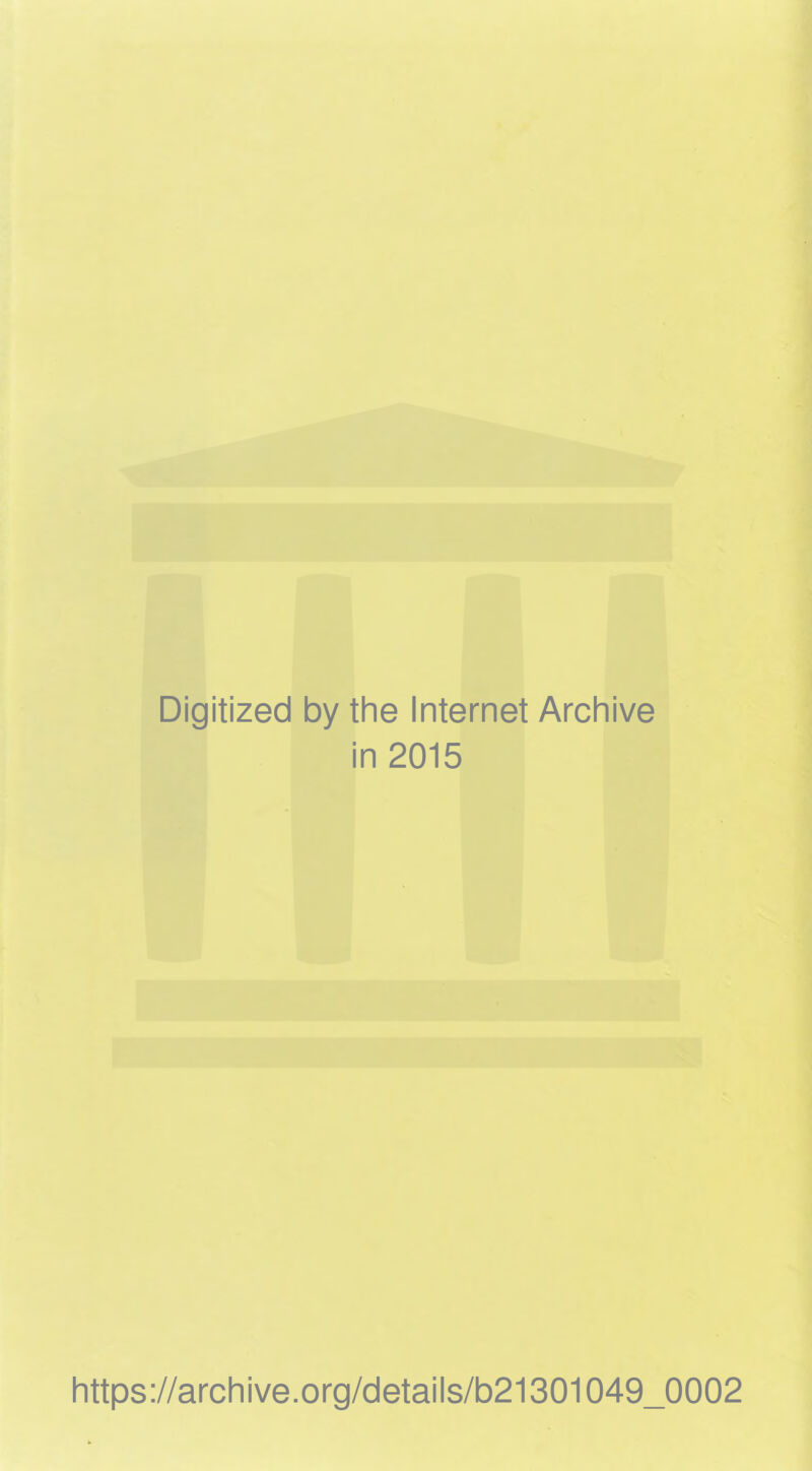 Digitized by the Internet Archive in 2015 https://archive.org/details/b21301049_0002